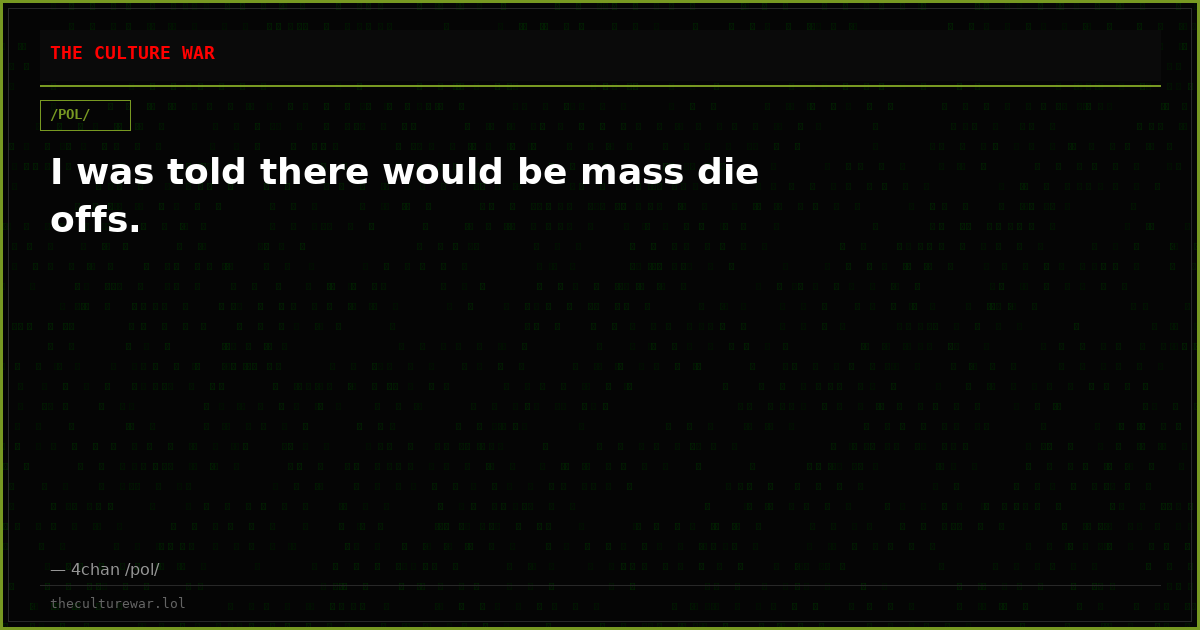 I was told there would be mass die offs.