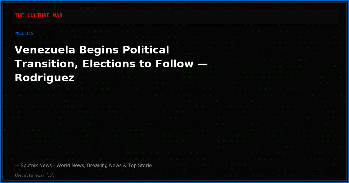 Venezuela Begins Political Transition, Elections to Follow — Rodriguez