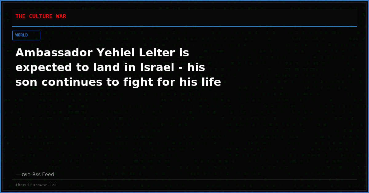 Ambassador Yehiel Leiter is expected to land in Israel - his son continues to fight for his life