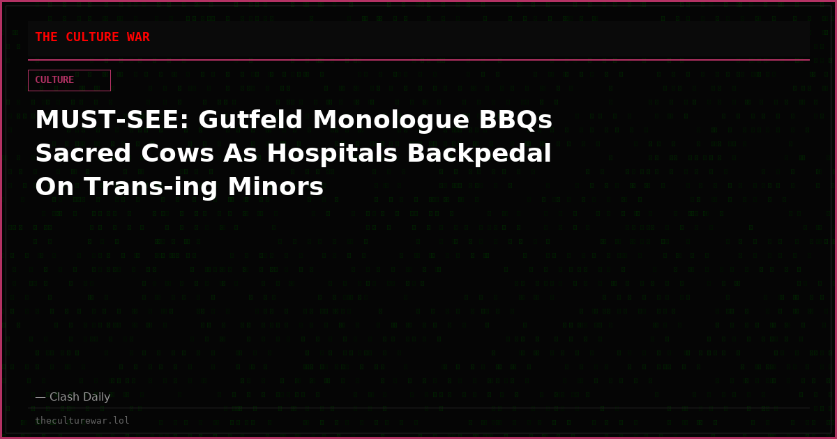 MUST-SEE: Gutfeld Monologue BBQs Sacred Cows As Hospitals Backpedal On Trans-ing Minors