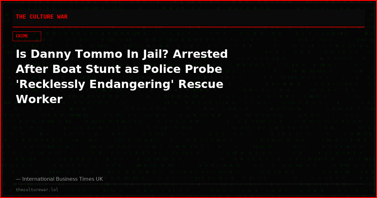 Is Danny Tommo In Jail? Arrested After Boat Stunt as Police Probe 'Recklessly Endangering' Rescue Worker