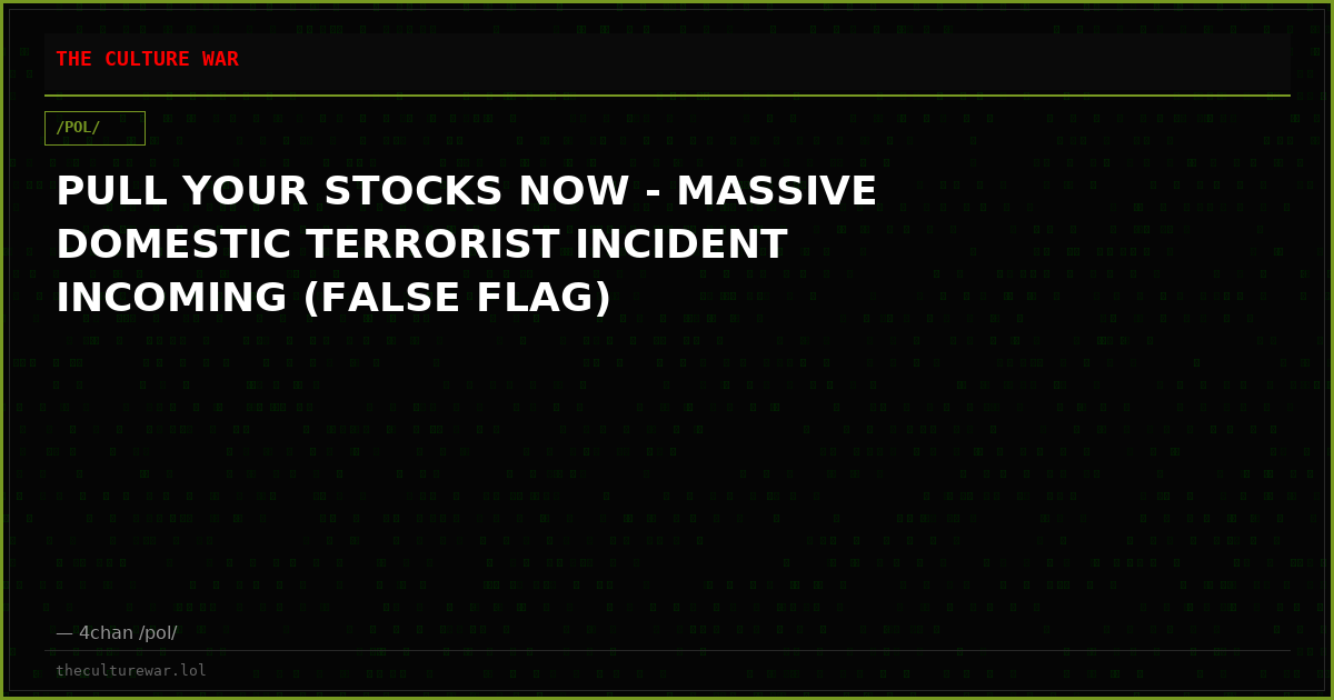 PULL YOUR STOCKS NOW - MASSIVE DOMESTIC TERRORIST INCIDENT INCOMING (FALSE FLAG)