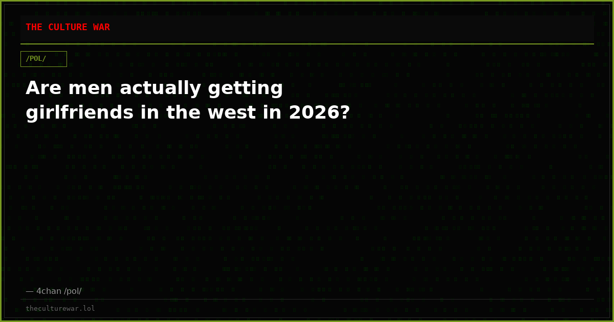 Are men actually getting girlfriends in the west in 2026?