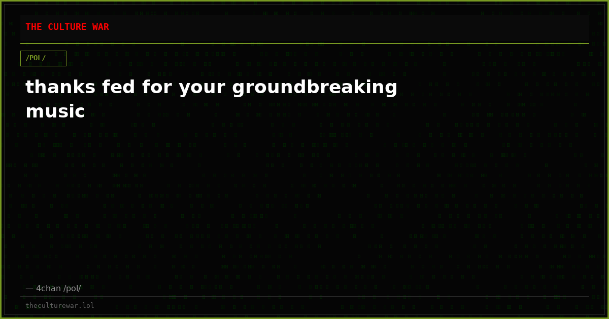 thanks fed for your groundbreaking music