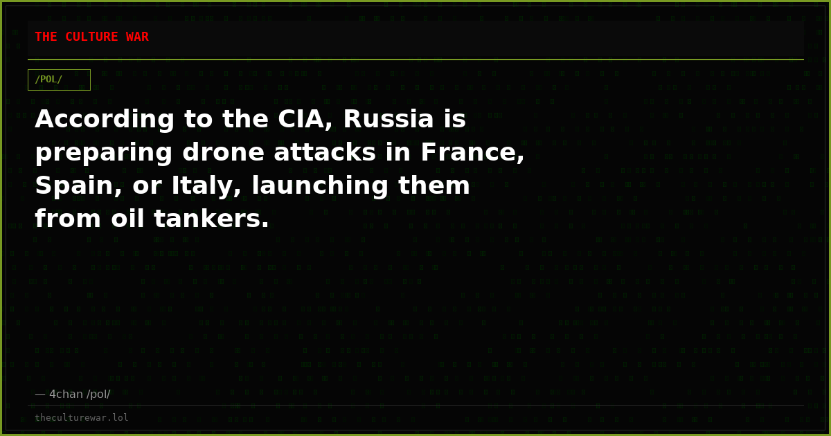According to the CIA, Russia is preparing drone attacks in France, Spain, or Italy, launching them from oil tankers.
