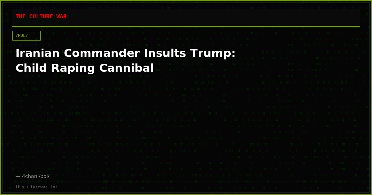 Iranian Commander Insults Trump: Child Raping Cannibal