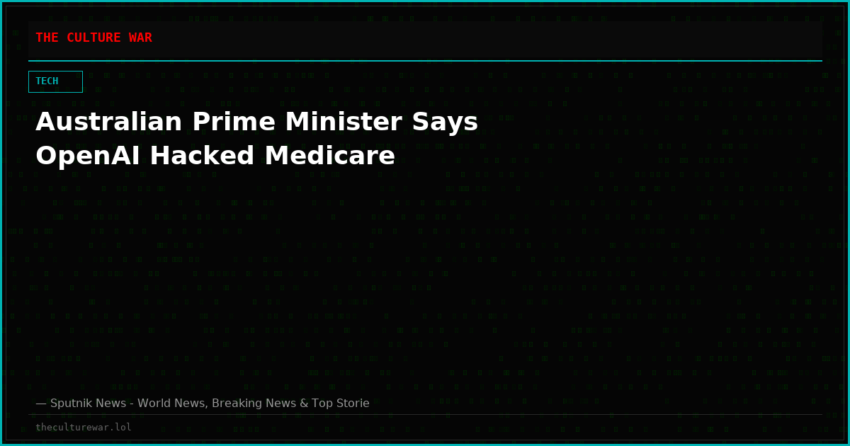Australian Prime Minister Says OpenAI Hacked Medicare