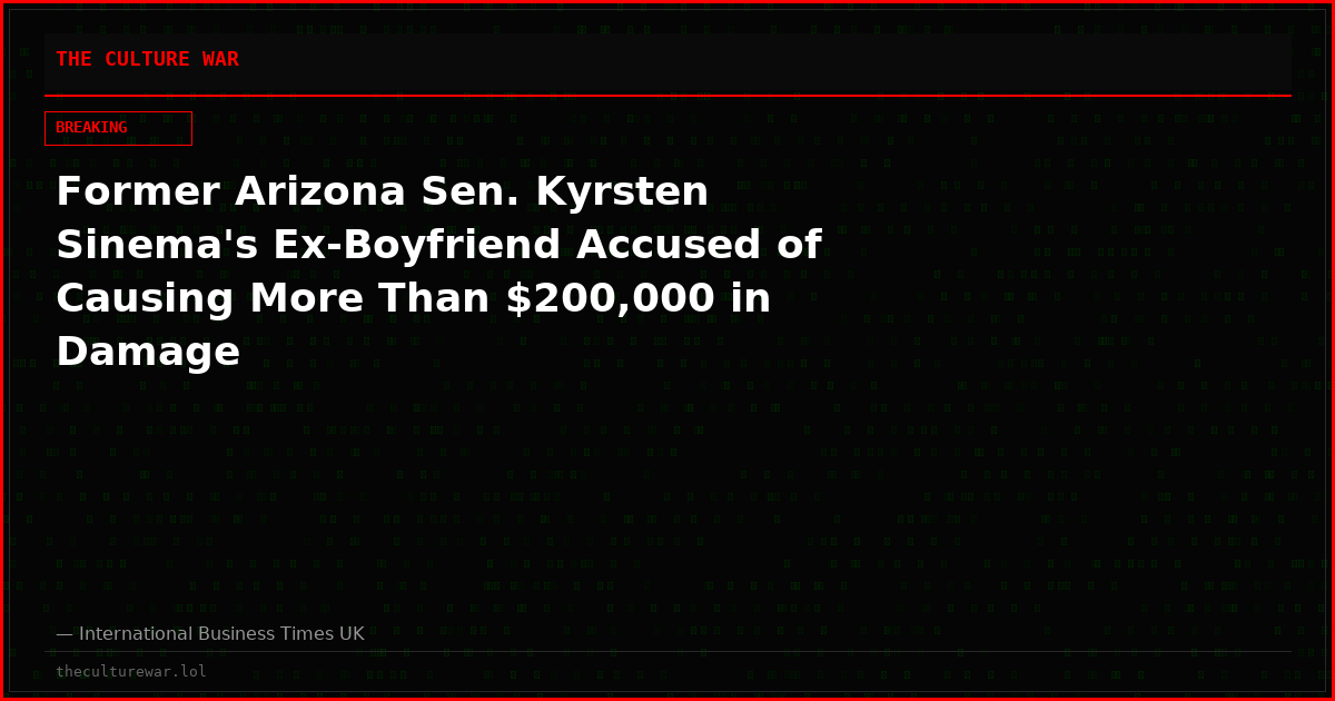 Former Arizona Sen. Kyrsten Sinema's Ex-Boyfriend Accused of Causing More Than $200,000 in Damage