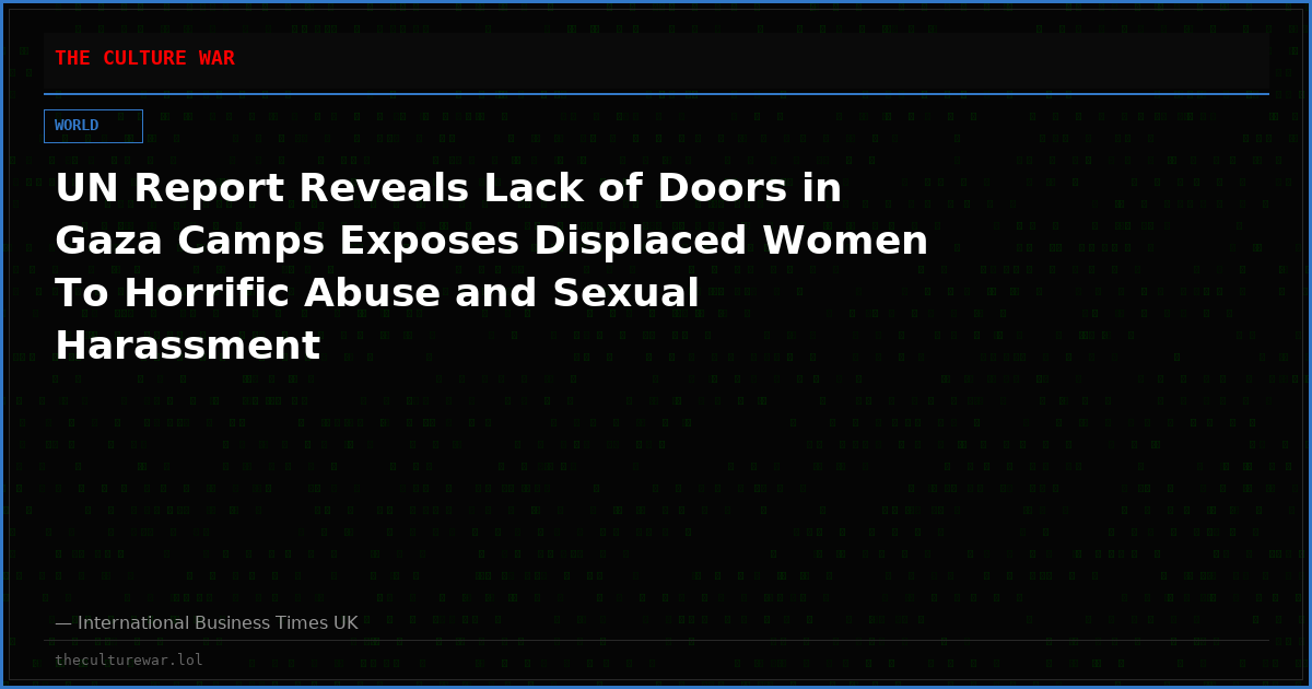 UN Report Reveals Lack of Doors in Gaza Camps Exposes Displaced Women To Horrific Abuse and Sexual Harassment