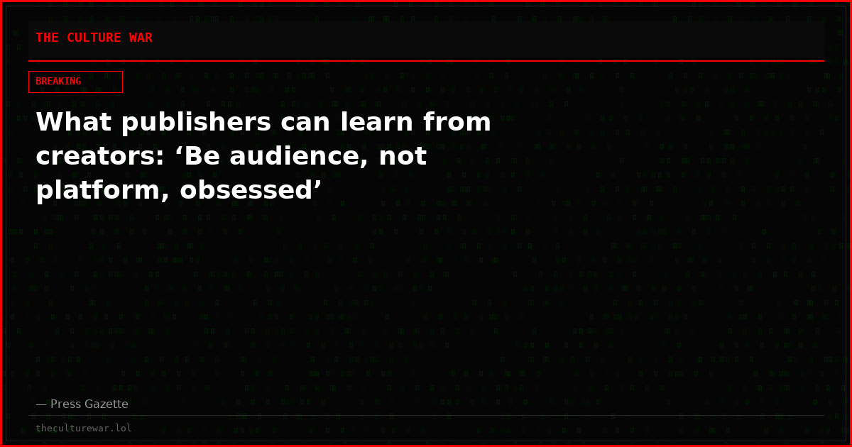 What publishers can learn from creators: ‘Be audience, not platform, obsessed’