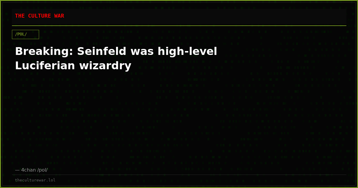 Breaking: Seinfeld was high-level Luciferian wizardry