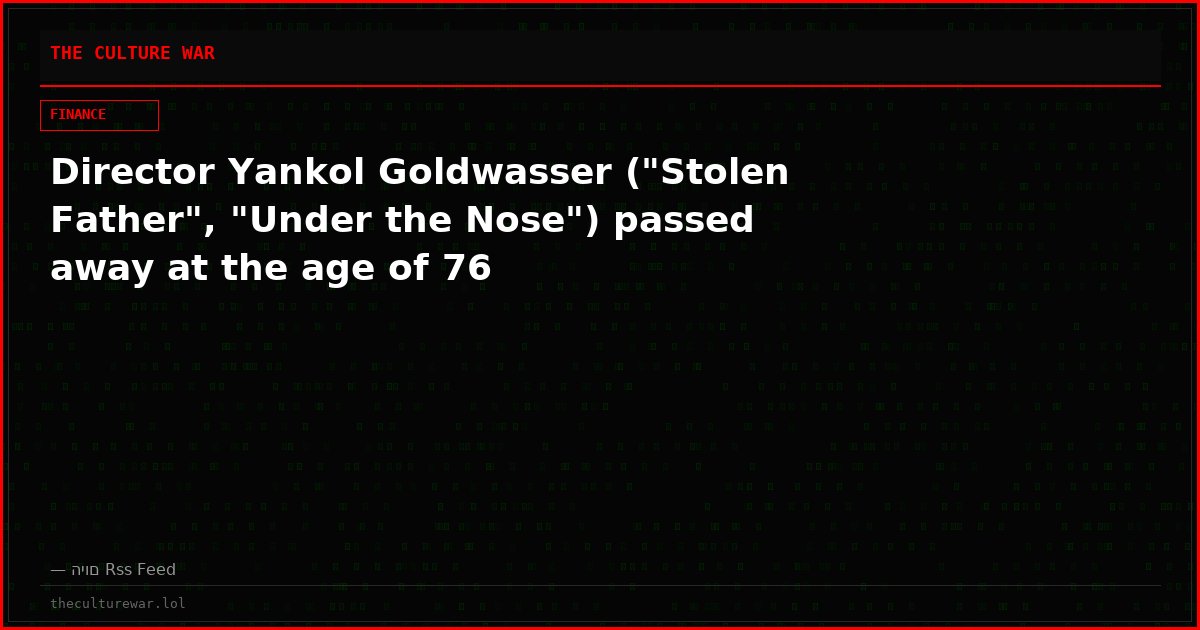 Director Yankol Goldwasser ("Stolen Father", "Under the Nose") passed away at the age of 76