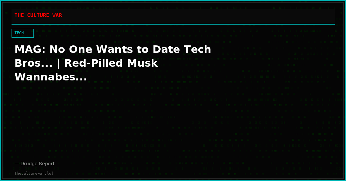 MAG: No One Wants to Date Tech Bros... | Red-Pilled Musk Wannabes...