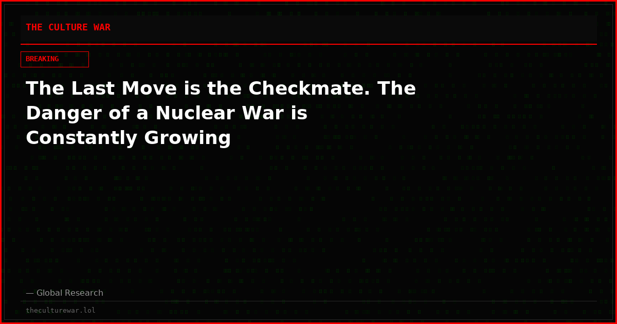 The Last Move is the Checkmate. The Danger of a Nuclear War is Constantly Growing