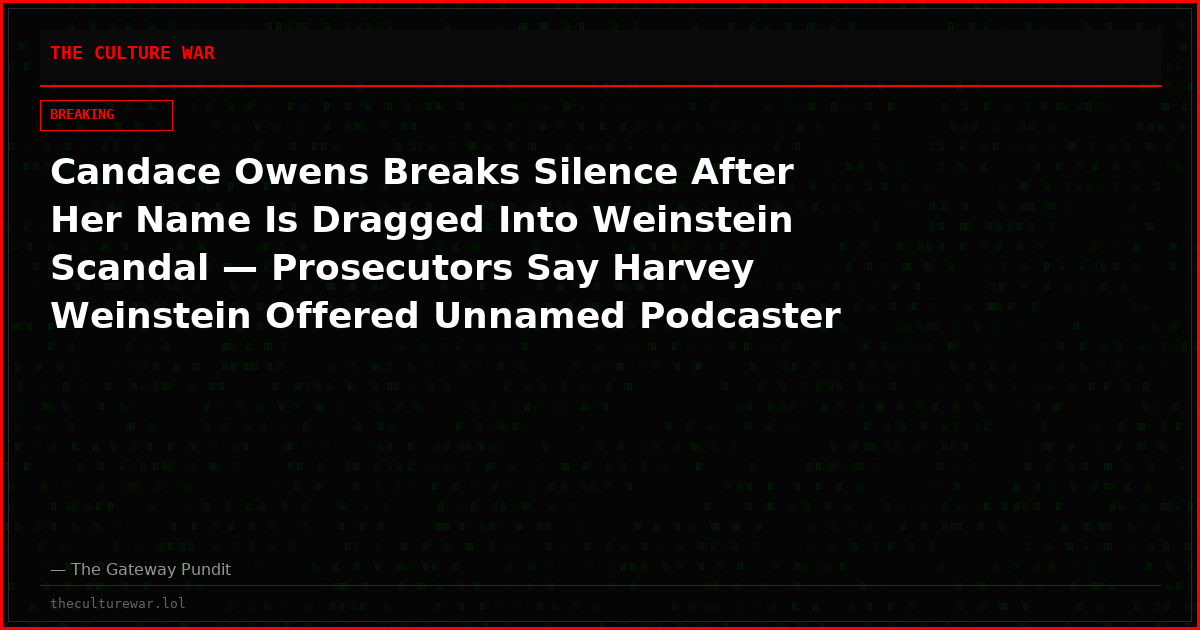 Candace Owens Breaks Silence After Her Name Is Dragged Into Weinstein Scandal — Prosecutors Say Harvey Weinstein Offered Unnamed Podcaster $1.75 MILLION to “Taint the Jury Pool”