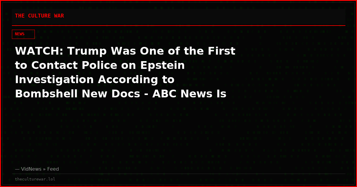 WATCH: Trump Was One of the First to Contact Police on Epstein Investigation According to Bombshell New Docs - ABC News Is Even Admitting It on Nat'l TV