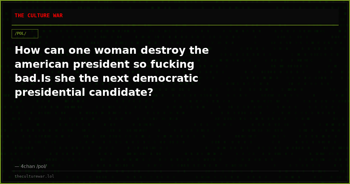 How can one woman destroy the american president so fucking bad.Is she the next democratic presidential candidate?
