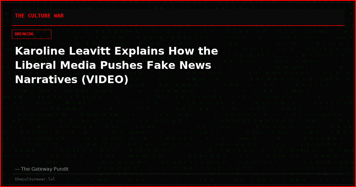 Karoline Leavitt Explains How the Liberal Media Pushes Fake News Narratives (VIDEO)