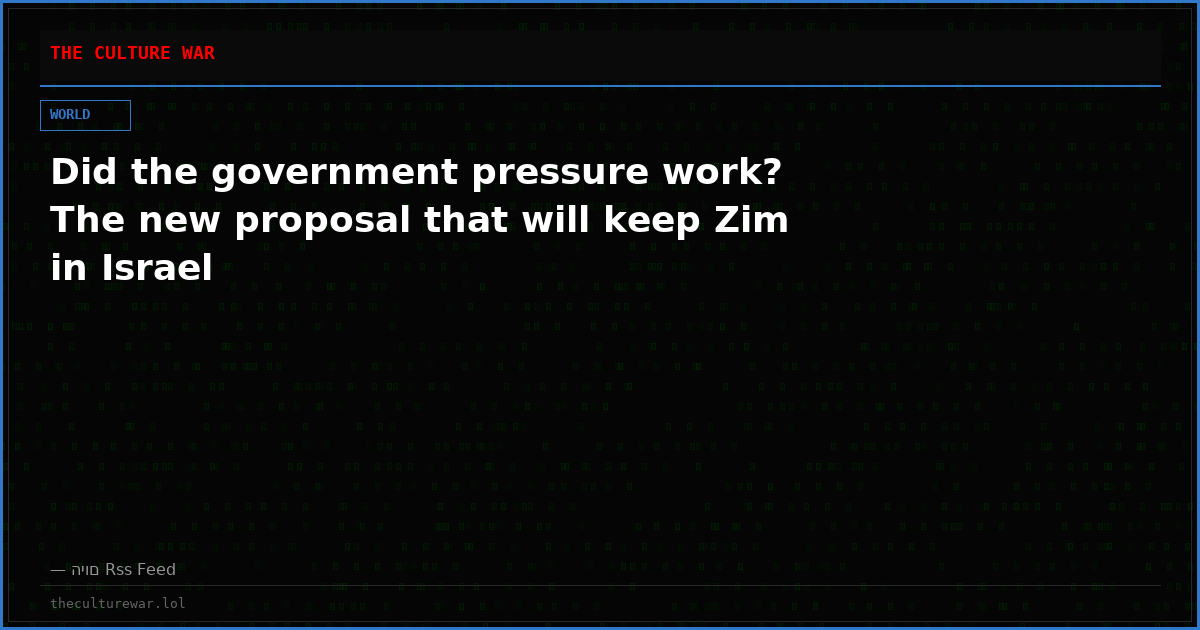Did the government pressure work? The new proposal that will keep Zim in Israel