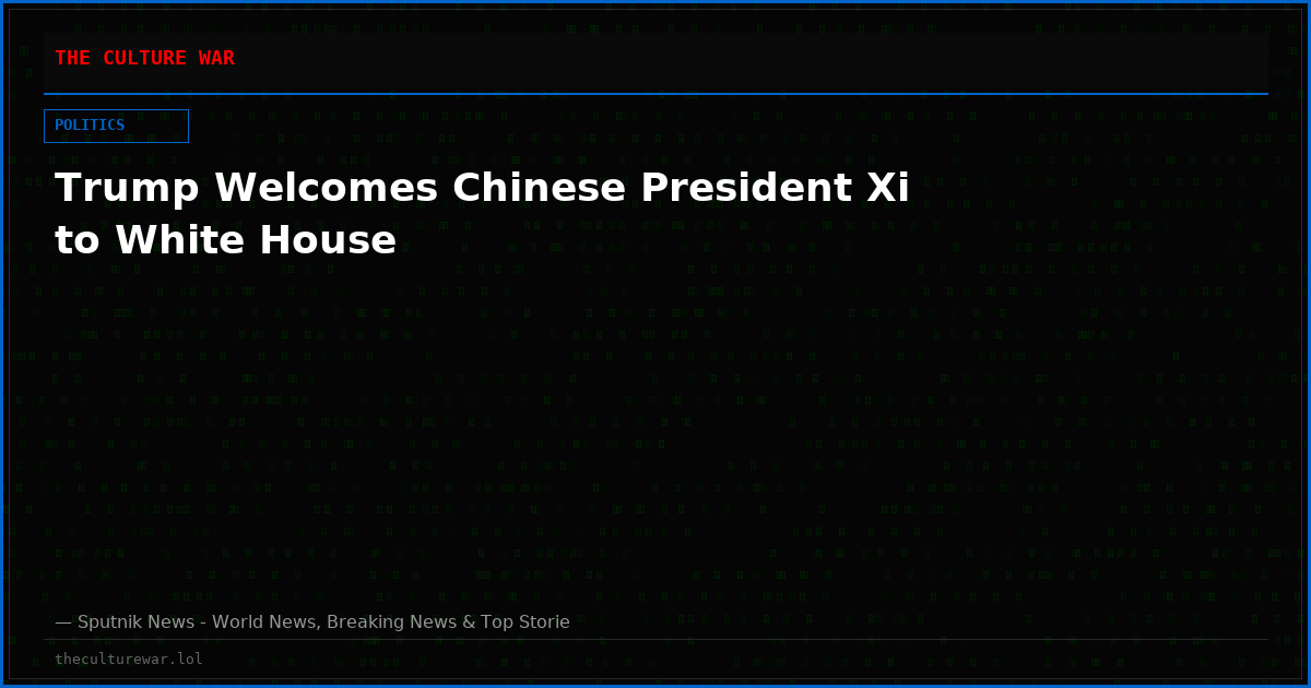 Trump Welcomes Chinese President Xi to White House