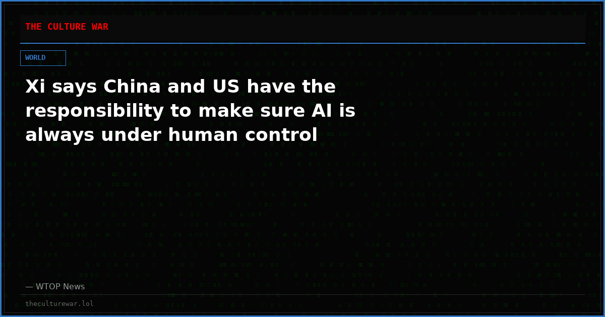Xi says China and US have the responsibility to make sure AI is always under human control