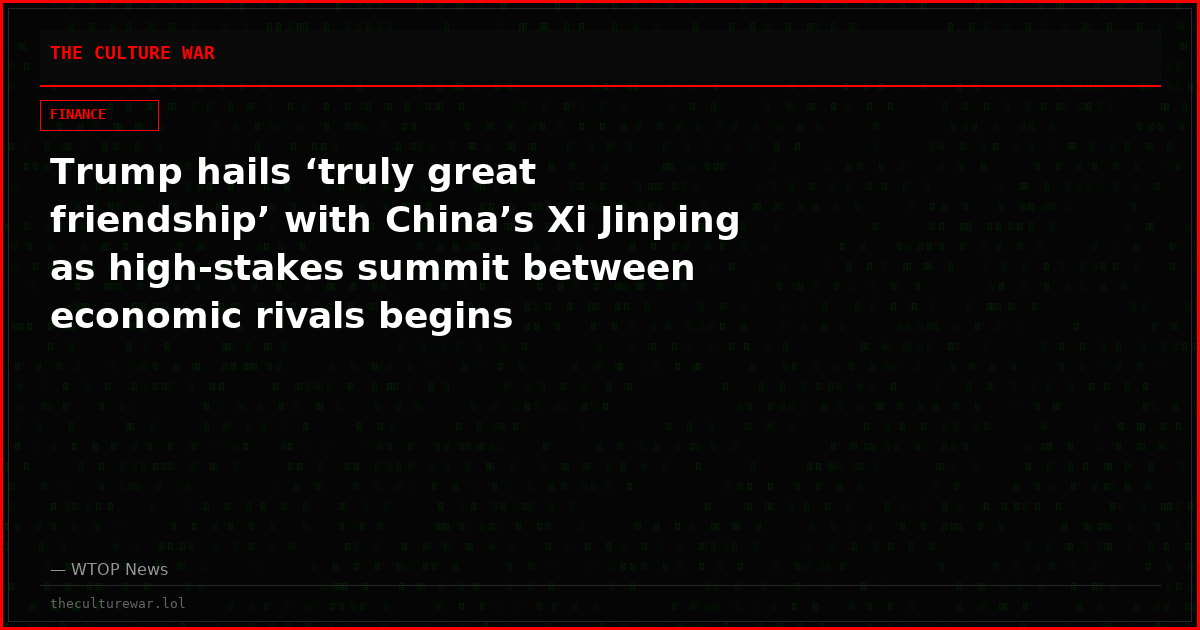 Trump hails ‘truly great friendship’ with China’s Xi Jinping as high-stakes summit between economic rivals begins