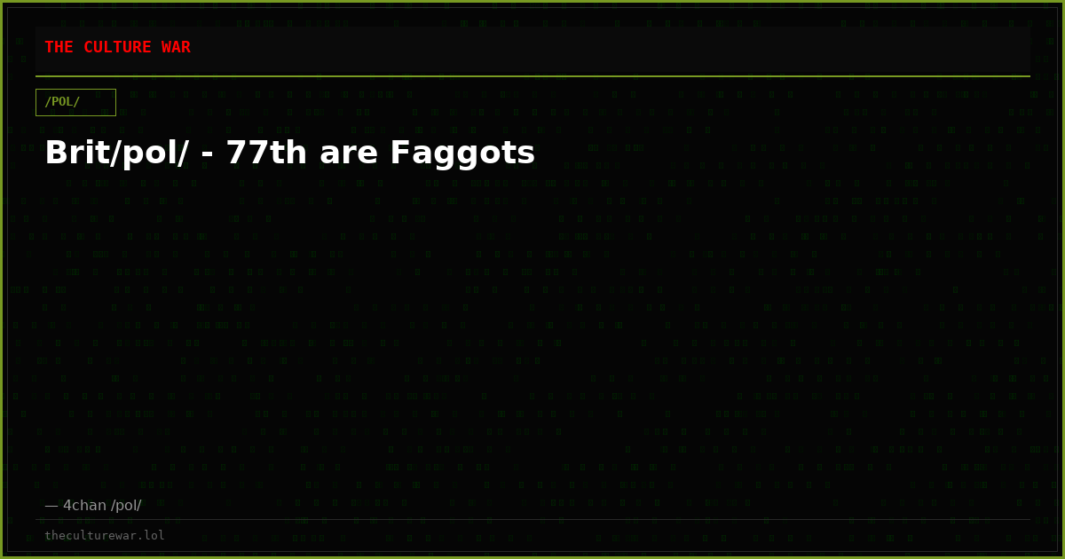 Brit/pol/ - 77th are Faggots