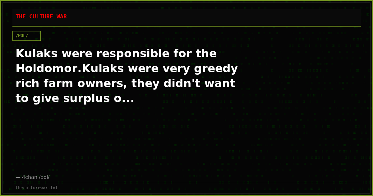 Kulaks were responsible for the Holdomor.Kulaks were very greedy rich farm owners, they didn't want to give surplus o...