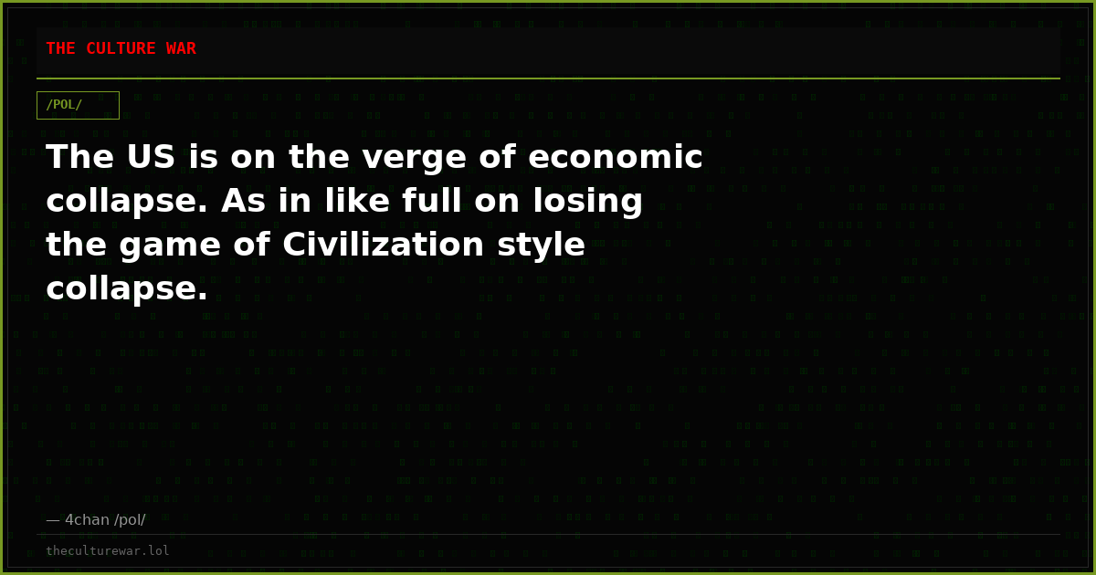 The US is on the verge of economic collapse. As in like full on losing the game of Civilization style collapse.