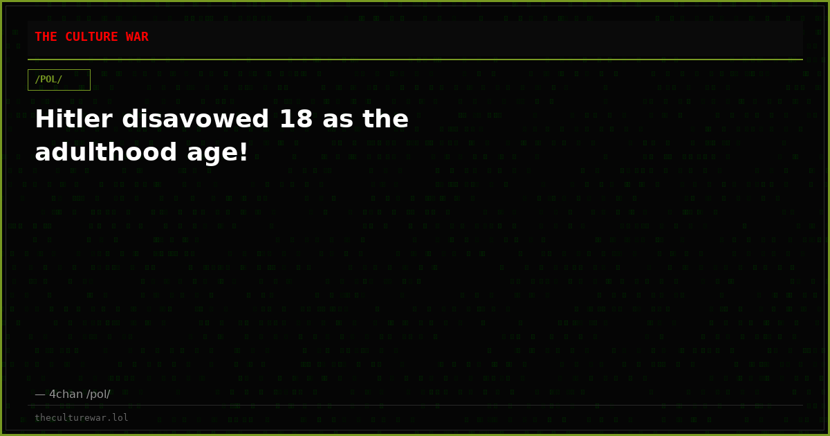 Hitler disavowed 18 as the adulthood age!