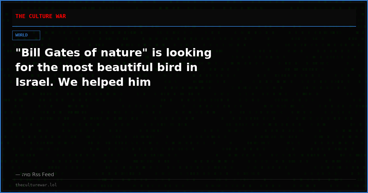 "Bill Gates of nature" is looking for the most beautiful bird in Israel. We helped him
