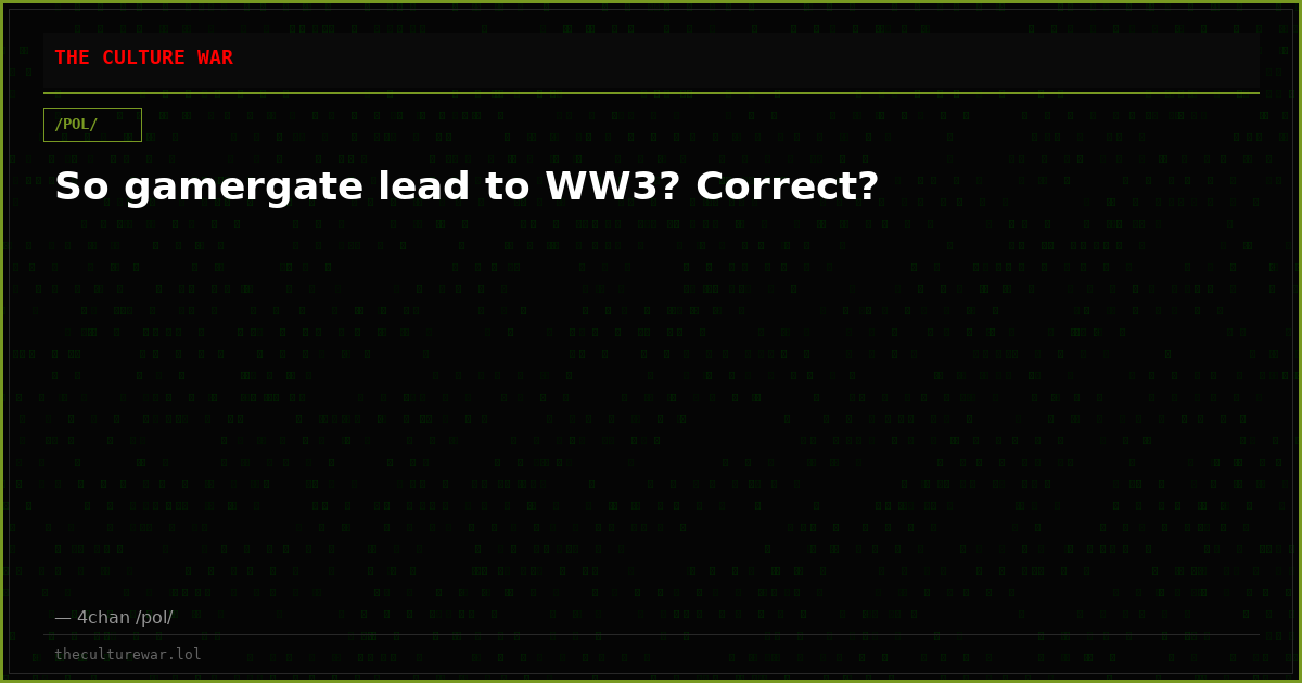 So gamergate lead to WW3? Correct?