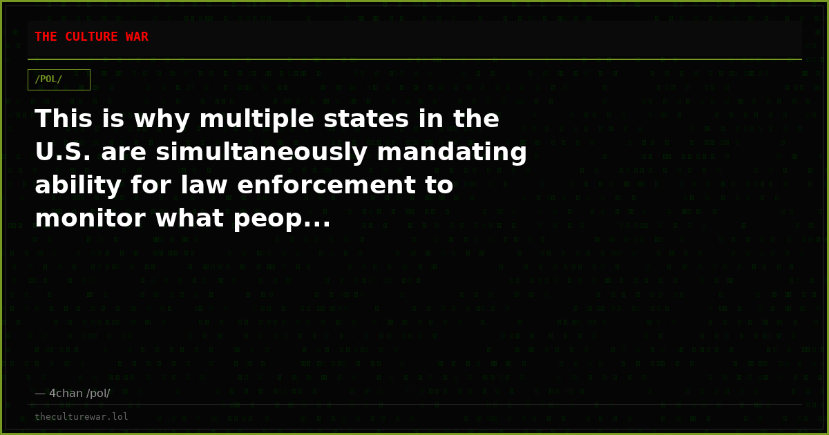 This is why multiple states in the U.S. are simultaneously mandating ability for law enforcement to monitor what peop...