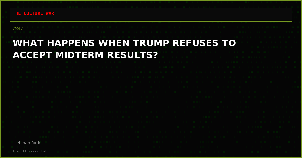 WHAT HAPPENS WHEN TRUMP REFUSES TO ACCEPT MIDTERM RESULTS?