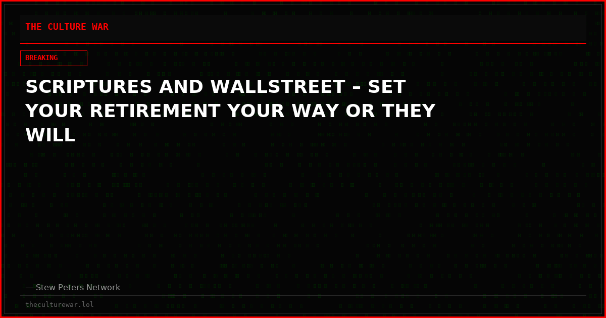 SCRIPTURES AND WALLSTREET – SET YOUR RETIREMENT YOUR WAY OR THEY WILL
