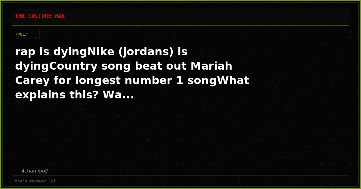 rap is dyingNike (jordans) is dyingCountry song beat out Mariah Carey for longest number 1 songWhat explains this? Wa...