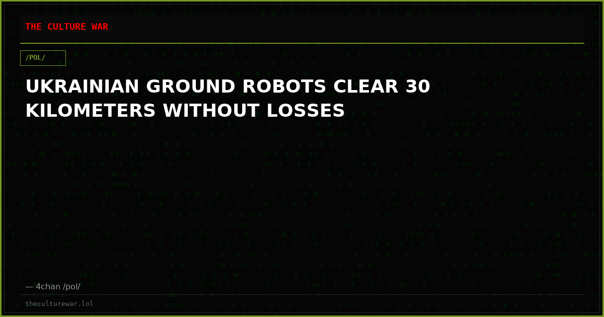 UKRAINIAN GROUND ROBOTS CLEAR 30 KILOMETERS WITHOUT LOSSES