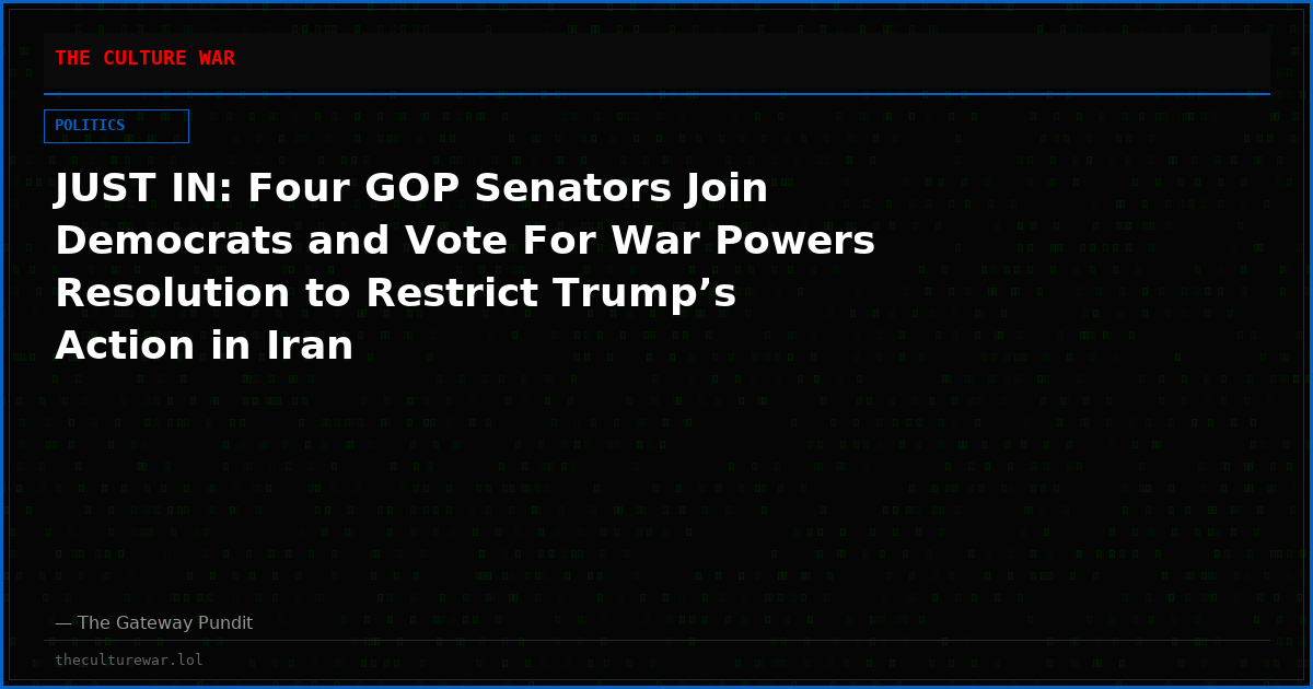 JUST IN: Four GOP Senators Join Democrats and Vote For War Powers Resolution to Restrict Trump’s Action in Iran