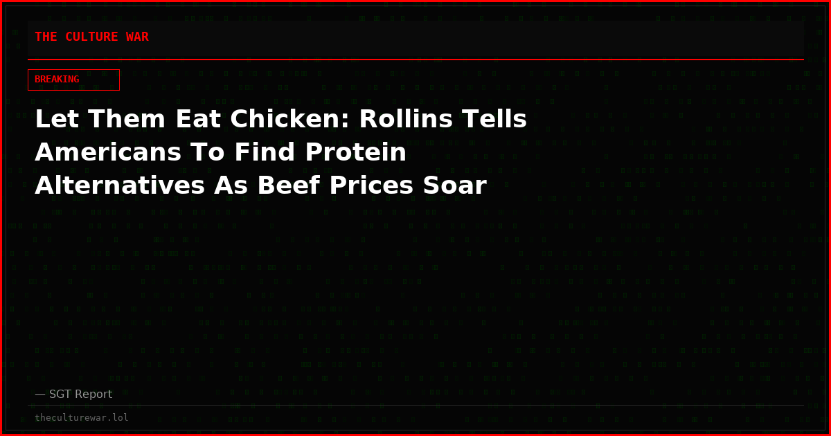 Let Them Eat Chicken: Rollins Tells Americans To Find Protein Alternatives As Beef Prices Soar