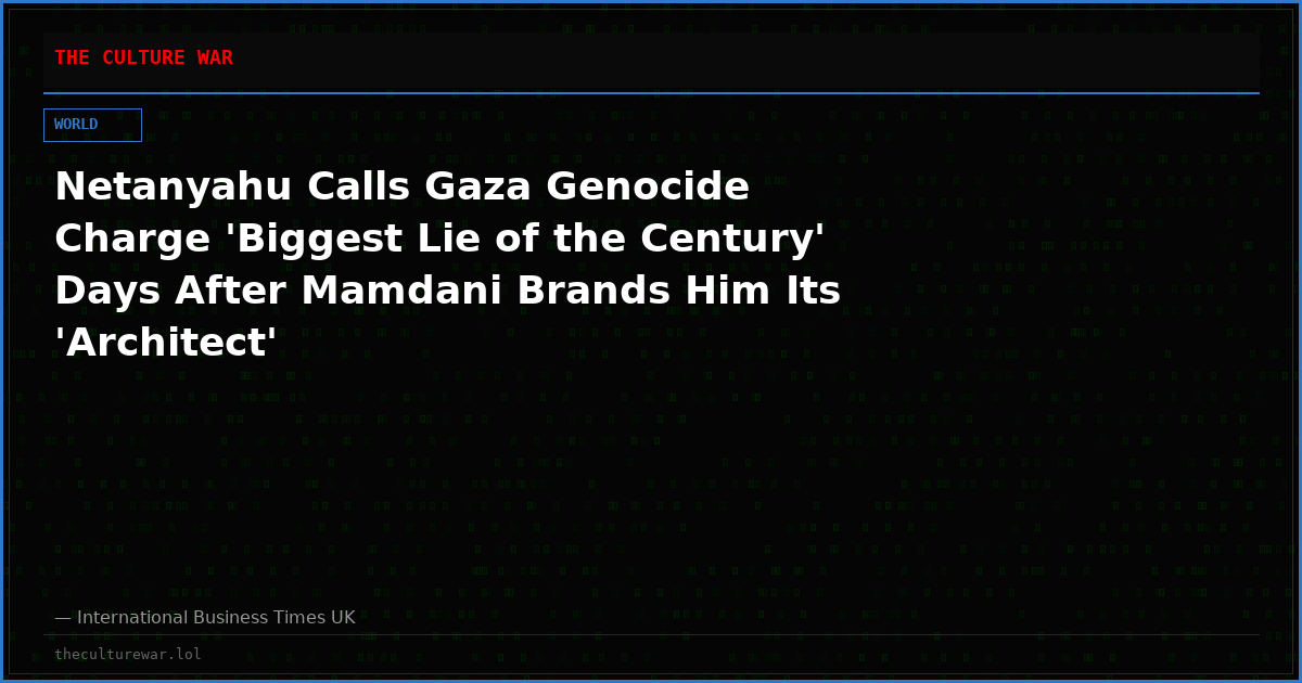 Netanyahu Calls Gaza Genocide Charge 'Biggest Lie of the Century' Days After Mamdani Brands Him Its 'Architect'