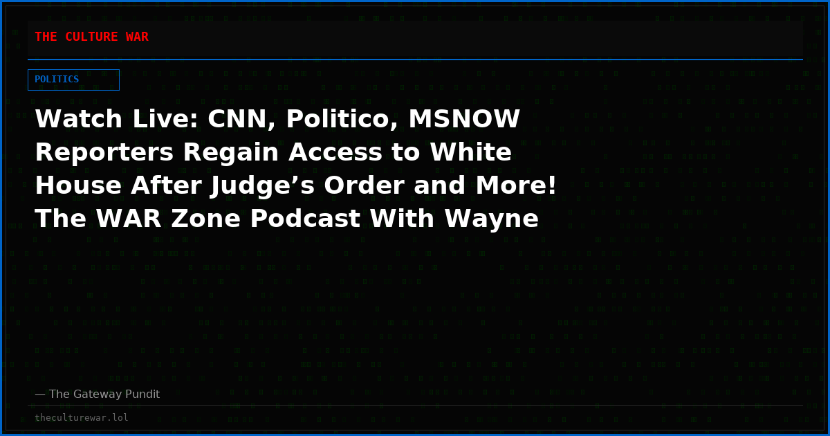Watch Live: CNN, Politico, MSNOW Reporters Regain Access to White House After Judge’s Order and More! The WAR Zone Podcast With Wayne Allyn Root Presented by The Gateway Pundit