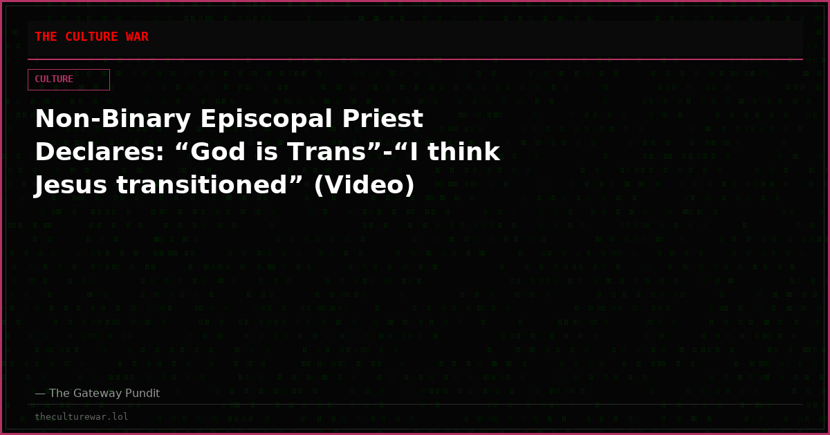 Non-Binary Episcopal Priest Declares: “God is Trans”-“I think Jesus transitioned” (Video)