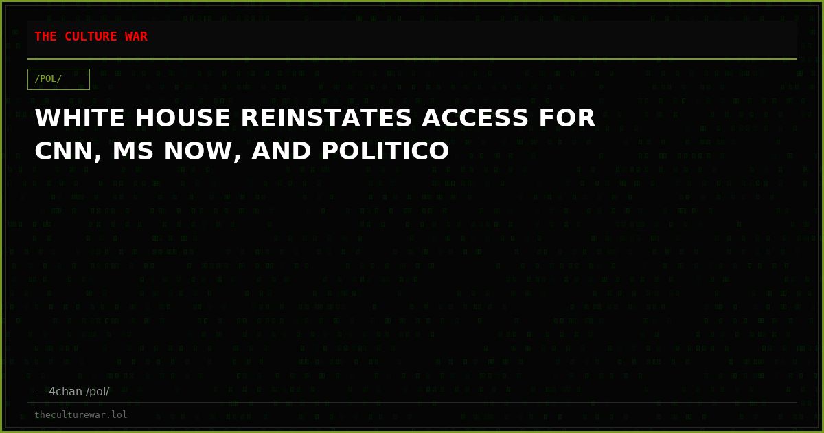 WHITE HOUSE REINSTATES ACCESS FOR CNN, MS NOW, AND POLITICO
