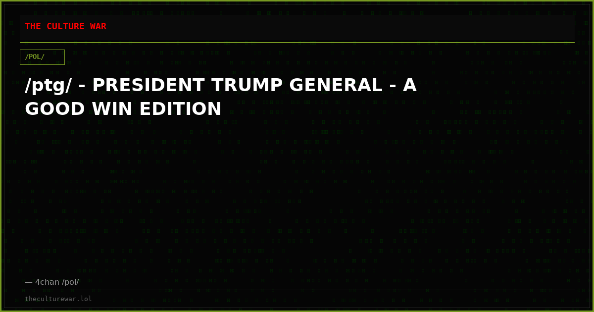 /ptg/ - PRESIDENT TRUMP GENERAL - A GOOD WIN EDITION