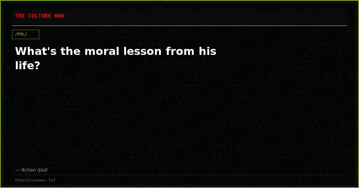 What's the moral lesson from his life?