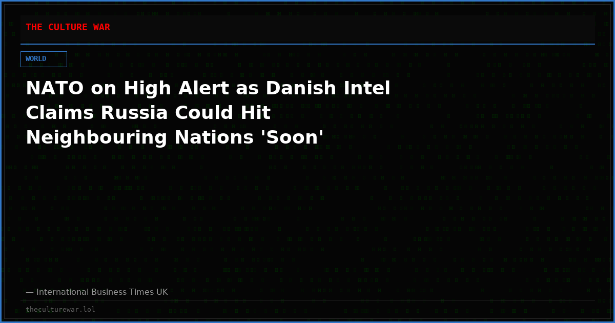 NATO on High Alert as Danish Intel Claims Russia Could Hit Neighbouring Nations 'Soon'