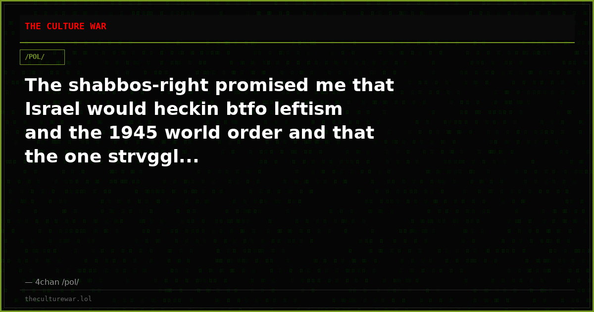 The shabbos-right promised me that Israel would heckin btfo leftism and the 1945 world order and that the one strvggl...