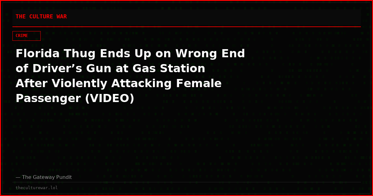 Florida Thug Ends Up on Wrong End of Driver’s Gun at Gas Station After Violently Attacking Female Passenger (VIDEO)