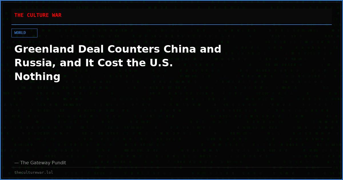 Greenland Deal Counters China and Russia, and It Cost the U.S. Nothing