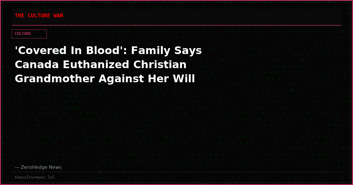 'Covered In Blood': Family Says Canada Euthanized Christian Grandmother Against Her Will